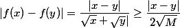 |f(x) - f(y)| = \dfrac {|x - y|} {\sqrt x + \sqrt y|} \ge \dfrac {|x - y|} {2 \sqrt M}